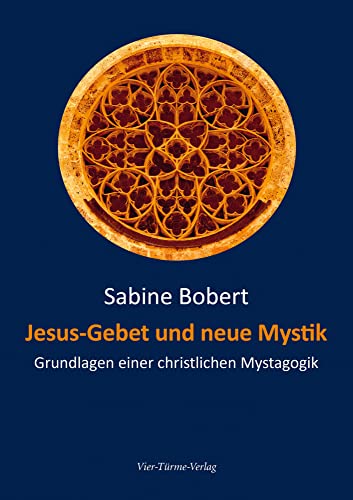 Jesus-Gebet und neue Mystik: Grundlagen einer christlichen Mystagogik von Vier Türme