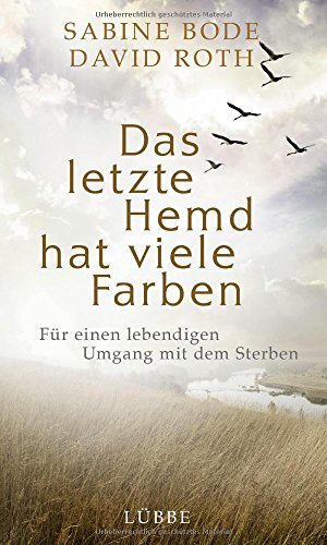 Das letzte Hemd hat viele Farben: Für einen lebendigen Umgang mit dem Sterben von Lübbe