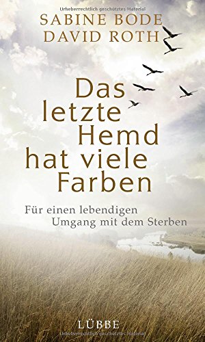 Das letzte Hemd hat viele Farben: Für einen lebendigen Umgang mit dem Sterben von Ehrenwirth Verlag