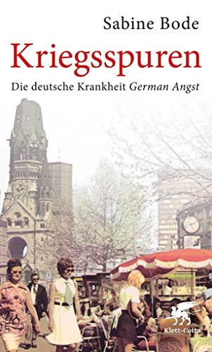 Kriegsspuren: Die deutsche Krankheit German Angst von Klett-Cotta Verlag