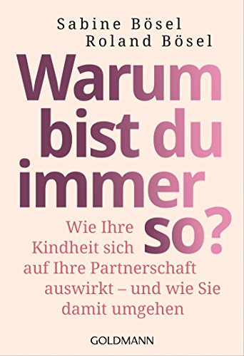 Warum bist du immer so?: Wie Ihre Kindheit sich auf Ihre Partnerschaft auswirkt - - und wie Sie damit umgehen von Goldmann TB