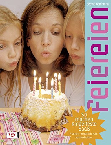 Feiereien: So machen Kinderfeste Spaß - planen, organisieren, veranstalten Feiereien: So machen Kinderfeste Spaß - planen, organisieren, veranstalten von Egmont VGS