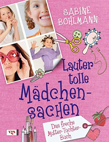 Lauter tolle Mädchensachen: Das freche Mutter-Tochter-Buch von Egmont VGS