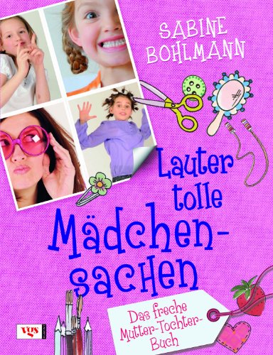 Lauter tolle Mädchensachen: Das freche Mutter-Tochter-Buch