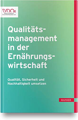 Qualitätsmanagement in der Ernährungswirtschaft: Qualität, Sicherheit und Nachhaltigkeit umsetzen Qualitätsmanagement in der Ernährungswirtschaft: Qualität, Sicherheit und Nachhaltigkeit umsetzen