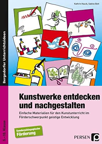 Kunstwerke entdecken und nachgestalten: Einfache Materialien für den Kunstunterricht im Förderschwerpunkt geistige Entwicklung (5. bis 10. Klasse)