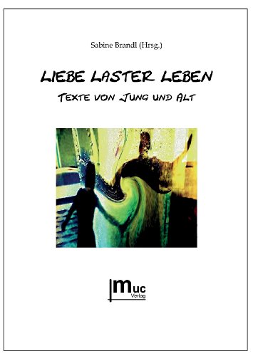 Liebe Laster Leben | Texte von Jung und Alt von muc Verlag GbR