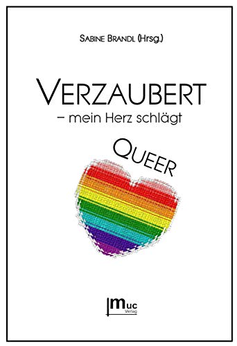 Verzaubert - mein Herz schlägt QUEER: Kurzgeschichten und Gedichte von muc Verlag GbR