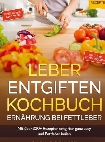 Leber entgiften Kochbuch ¿ Ernährung bei Fettleber: Mit über 220+ Rezepten entgiften ganz easy und Fettleber heilen. Inkl. 7-Tage Ernährungsplan von Bookmundo