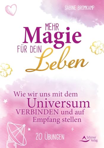 Mehr Magie für dein Leben: Wie wir uns mit dem Universum verbinden und auf Empfang stellen 20 Übungen von Schirner Verlag