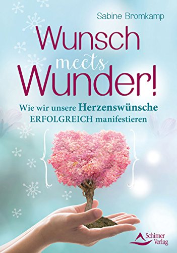 Wunsch meets Wunder!: Wie wir unsere Herzenswünsche erfolgreich manifestieren von Schirner Verlag