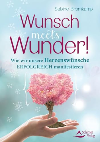 Wunsch meets Wunder!: Wie wir unsere Herzenswünsche erfolgreich manifestieren von Schirner Verlag