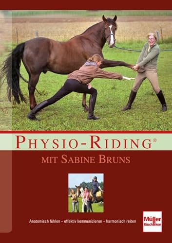 Physio-Riding mit Sabine Bruns: Anatomisch fühlen - effektiv kommunizieren - harmonisch reiten von Müller Rüschlikon