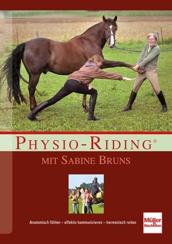 Physio-Riding mit Sabine Bruns: Anatomisch fühlen - effektiv kommunizieren - harmonisch reiten