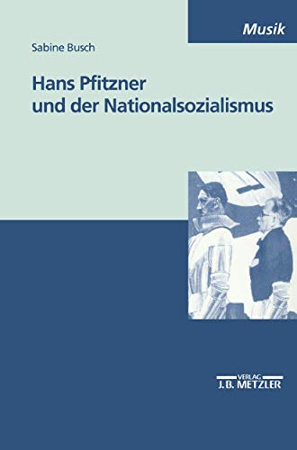 Hans Pfitzner und der Nationalsozialismus: Diss.. (M & P Schriftenreihe Fur Wissenschaft Und Forschung) von J.B. Metzler