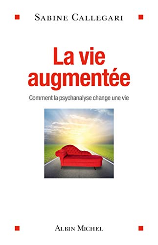 La Vie augmentée: Comment la psychanalyse change une vie von ALBIN MICHEL
