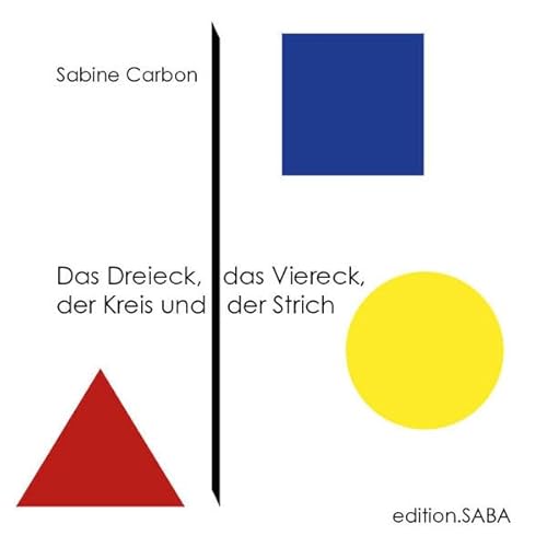 Das Dreieck, das Viereck, der Kreis und der Strich von edition.saba