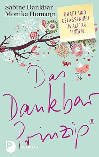 Das Dankbar-Prinzip: Kraft und Gelassenheit im Alltag finden von Patmos Verlag