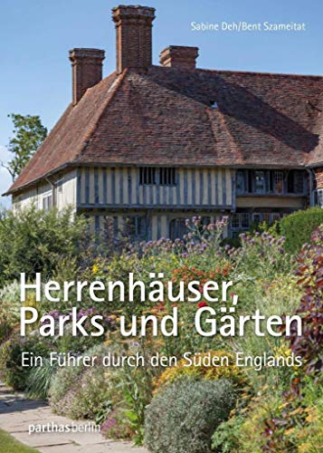 Herrenhäuser, Parks und Gärten: Ein Führer durch den Süden Englands