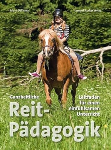 Ganzheitliche Reitpädagogik: Leitfaden für einen einfühlsamen Unterreicht: Leitfaden für einen einfühlsamen Unterricht von STOCKER, L