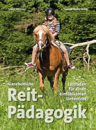 Ganzheitliche Reitpädagogik: Leitfaden für einen einfühlsamen Unterreicht: Leitfaden für einen einfühlsamen Unterricht von Stocker Leopold Verlag