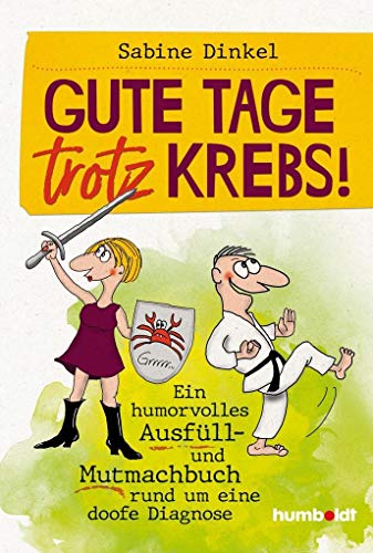 Gute Tage trotz Krebs!: Ein humorvolles Ausfüll- und Mutmachbuch rund um eine doofe Diagnose