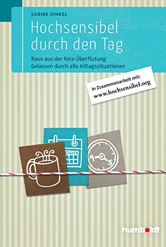 Hochsensibel durch den Tag: Raus aus der Reiz-Überflutung. Gelassen durch alle Alltagssituationen. In Zusammenarbeit mit www. hochsensibel.org (humboldt - Psychologie & Lebensgestaltung) Hochsensibel durch den Tag: Raus aus der Reiz-Überflutung. Gelassen durch alle Alltagssituationen. In Zusammenarbeit mit www. hochsensibel.org (humboldt - Psychologie & Lebensgestaltung)