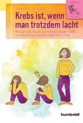 Krebs ist, wenn man trotzdem lacht: Wie ich von heute auf morgen Krebs hatte und wieder zu neuem Lebensmut fand. Empfohlen von "Nana Recover your ... ... Empfohlen von "Nana Recover your smile e. V."