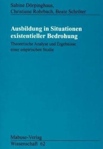 Ausbildung in Situationen existentieller Bedrohung: Theoretische Analyse und Ergebnisse einer empirischen Studie (Mabuse-Verlag Wissenschaft)