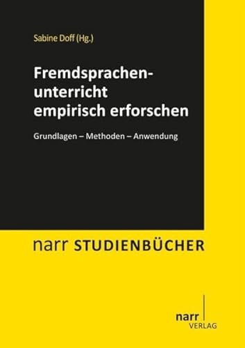 Fremdsprachenunterricht empirisch erforschen: Grundlagen - Methoden - Anwendung (Narr Studienbücher)