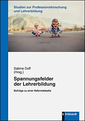 Spannungsfelder der Lehrerbildung: Beiträge zu einer Reformdebatte (Studien zur Professionsforschung und Lehrerbildung) von Klinkhardt, Julius