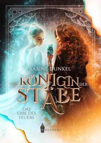 Die Königin der Stäbe: Erbe des Feuers Die Königin der Stäbe: Erbe des Feuers von Wreaders Verlag (Nova MD)