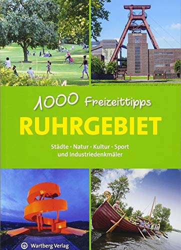 Ruhrgebiet - 1000 Freizeittipps: Städte, Natur, Kultur, Sport und Industriedenkmäler (Freizeitführer) von Wartberg Verlag