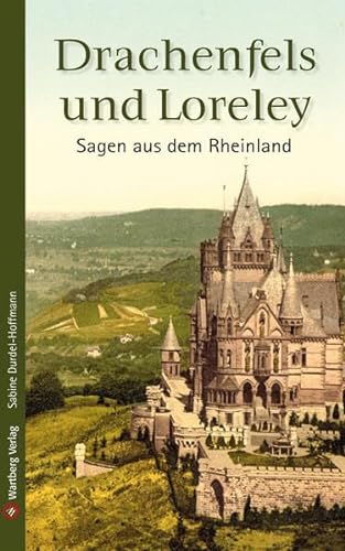 Sagen aus dem Rheinland: Drachenfels und Loreley (Sagen und Geschichten)