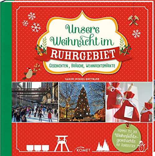 Unsere Weihnacht im Ruhrgebiet: Geschichten, Bräuche, Weihnachtsmärkte Unsere Weihnacht im Ruhrgebiet: Geschichten, Bräuche, Weihnachtsmärkte
