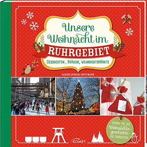 Unsere Weihnacht im Ruhrgebiet: Geschichten, Bräuche, Weihnachtsmärkte