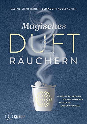 Magisches Dufträuchern: 111 Wohlfühlaromen für das Stövchen aus Küche, Garten und Wald von Kneipp Verlag