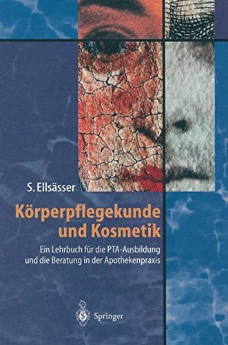 Körperpflegekunde und Kosmetik: Ein Lehrbuch für die PTA-Ausbildung und die Beratung in der Apothekenpraxis von Springer
