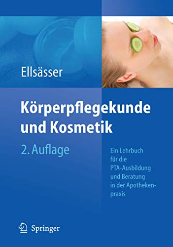 Körperpflegekunde und Kosmetik: Ein Lehrbuch für die PTA-Ausbildung und die Beratung in der Apothekenpraxis (German Edition)