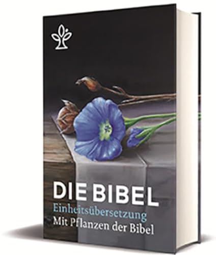 Die Bibel mit Bildern von biblischen Pflanzen: Gesamtausgabe Einheitsübersetzung Die Bibel mit Bildern von biblischen Pflanzen: Gesamtausgabe Einheitsübersetzung