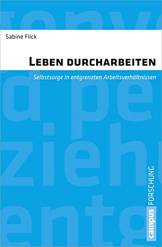 Leben durcharbeiten: Selbstsorge in entgrenzten Arbeitsverhältnissen (Campus Forschung, 965) von Unbekannt