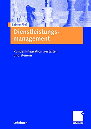 Dienstleistungsmanagement: Kundenintegration gestalten und steuern von Gabler Verlag