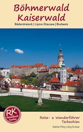 Böhmerwald & Kaiserwald: Bäderdreieck - Lipno-Stausee - Budweis - Reise- & Wanderführer Tschechien Böhmen (Reiseführer: mit Wanderungen) von ReiseBuch-Karhu