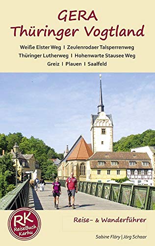 GERA - Thüringer Vogtland: Ein Reiseführer für Gera - Thüringer Vogtland - mit Wanderungen bei Gera und auf dem Weiße Elster Weg, Thüringer Lutherweg, ... Stausee Weg. (Reiseführer: mit Wanderungen)