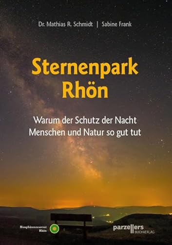 Der Sternenpark Rhön: Warum der Schutz der Nacht Menschen und Natur so gut tut von Parzellers Buchverlag