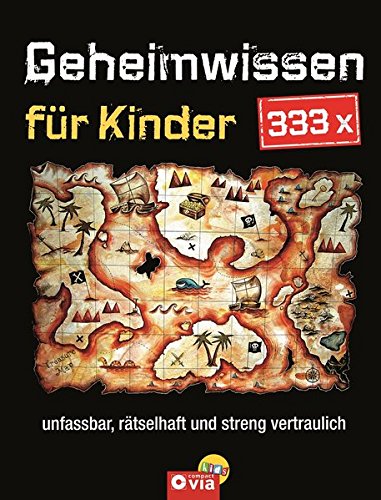 333 x Geheimwissen für Kinder: Unfassbar, rätselhaft und streng vertraulich von Circon Verlag GmbH