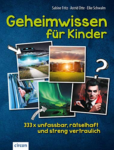 Geheimwissen für Kinder: 333 x unfassbar, rätselhaft und streng vertraulich von Circon Verlag GmbH
