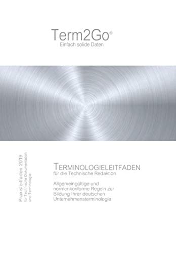 Terminologieleitfaden für die Technische Redaktion | Praxisleitfaden für Technische Dokumentation und Terminologie: Allgemeingültige und ... Ihrer deutschen Unternehmensterminologie von Independently published