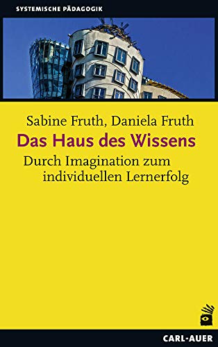 Das Haus des Wissens: Durch Imagination zum individuellen Lernerfolg (Systemische Pädagogik) von Auer-System-Verlag, Carl