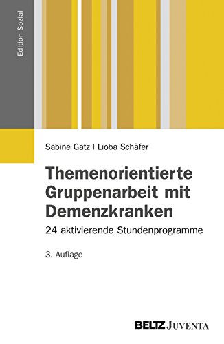 Themenorientierte Gruppenarbeit mit Demenzkranken: 24 aktivierende Stundenprogramme (Edition Sozial) von Beltz